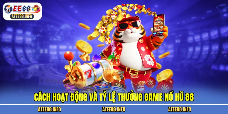 Cách hoạt động và tỷ lệ thưởng game nổ hũ 88