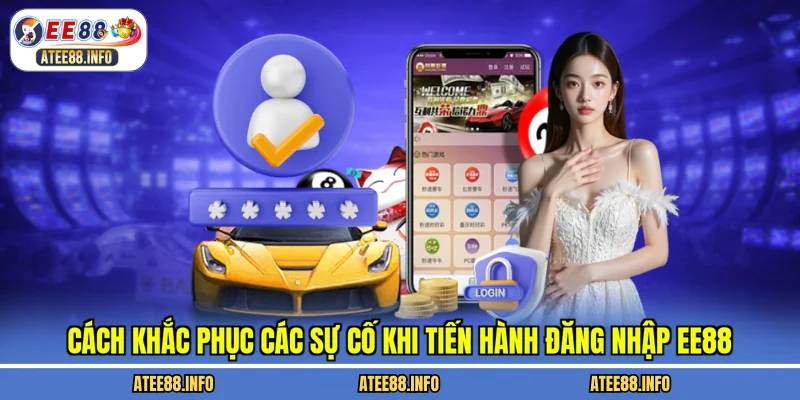 Cách khắc phục các sự cố khi tiến hành đăng nhập EE88