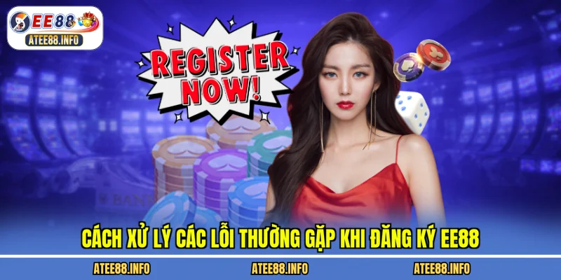 Cách xử lý các lỗi thường gặp khi đăng ký EE88