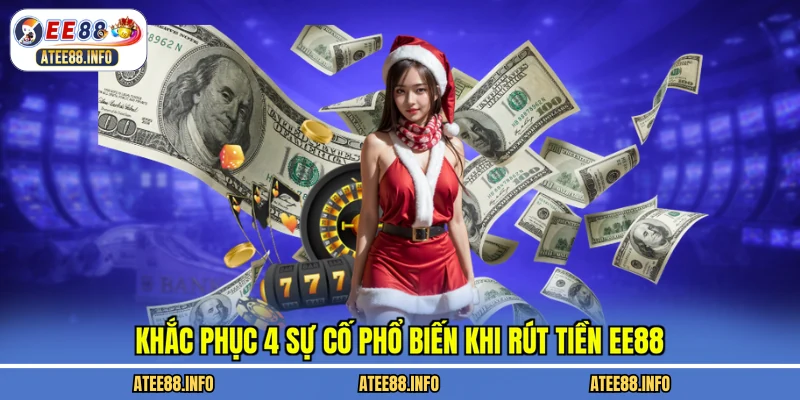 Khắc phục 4 sự cố phổ biến khi rút tiền EE88