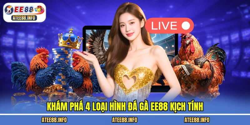 Khám phá 4 loại hình đá gà EE88 kịch tính