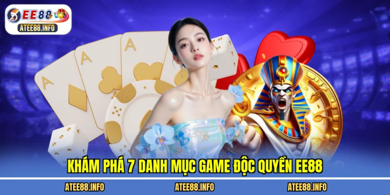 Khám phá 7 danh mục game độc quyền EE88