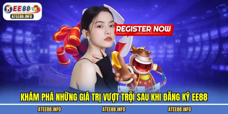 Khám phá những giá trị vượt trội sau khi đăng ký EE88
