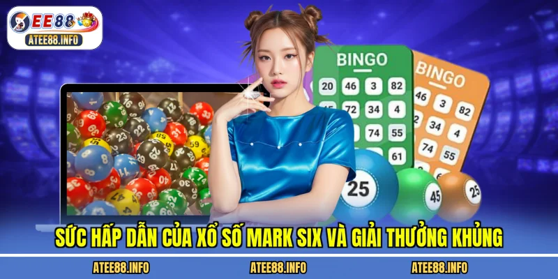 Sức hấp dẫn của xổ số mark six và giải thưởng khủng