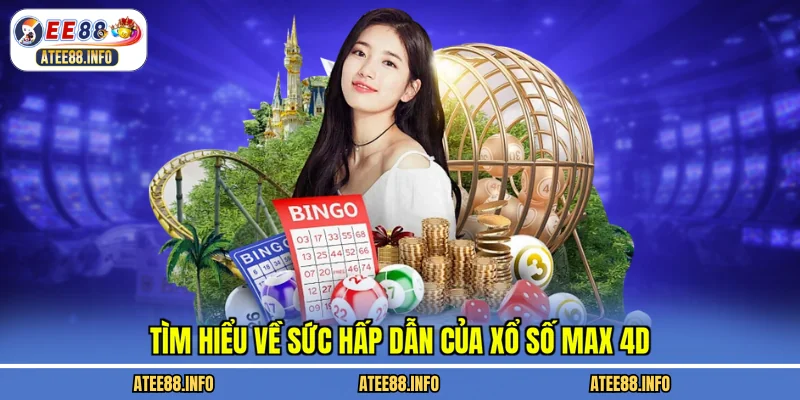 Tìm hiểu về sức hấp dẫn của xổ số Max 4D