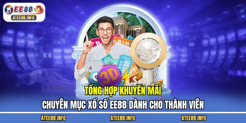 Tổng hợp khuyến mãi chuyên mục xổ số EE88 dành cho thành viên
