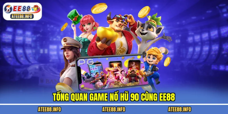 Tổng quan game nổ hũ 90 cùng EE88