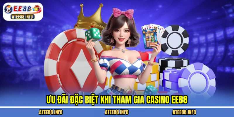 Ưu đãi đặc biệt khi tham gia casino EE88
