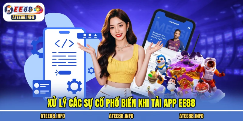 Xử lý các sự cố phổ biến khi tải app EE88